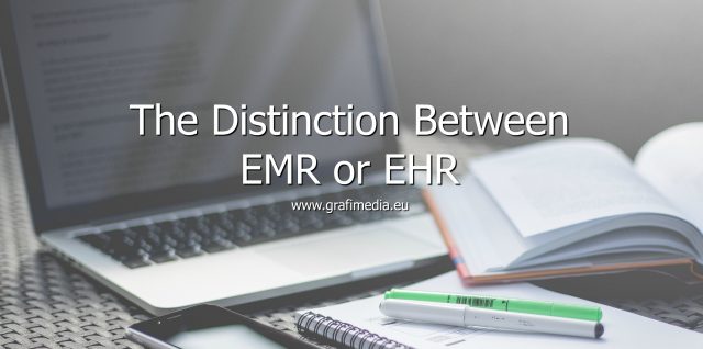 The Distinction Between EMR or EHR by Grafimedia Health IT SaaS Experts